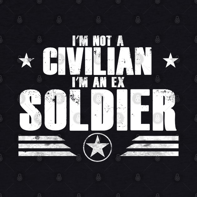 I’m Not A Civilian I’m An Ex Soldier by Kev Brett Designs